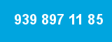 939 897 11 85